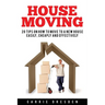 House Moving: 20 Hacks for a Stress-Free House Move (Decluttering, Open House Cleaning, Minimalism Packing, Moving Houses, Moving In and Housekeeping)