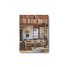The Maine House: Spend Any Amount of Time in Maine--A Weekend, a Summer, a Lifetime--And Its Impression Lasts Forever