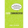 Supercommunicator: Explaining the Complicated So Anyone Can Understand