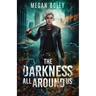 The Darkness All Around Us: A post apocalyptic sci fi