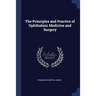 The Principles and Practice of Ophthalmic Medicine and Surgery