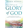 How to TAP into the Glory of God: Anointed Principles that Unlock God's Power in Your Life