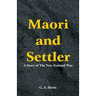 Maori and Settler: A Story of The New Zealand War