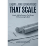Engineering Foundations that Scale: How to Build a Company that Grows without Losing its Soul