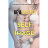 Be A Master Of Self Image: Dr. Kousouli's 33 Master Secrets To Living Healthier, Happier And Hotter