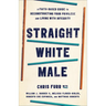 Straight White Male: A Faith-Based Guide to Deconstructing Your Privilege and Living with Integrity