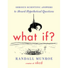 What If?: Serious Scientific Answers to Absurd Hypothetical Questions