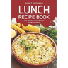 Lunch Recipe Book: Scrumptious Lunch Recipe for all Occasions
