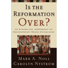 Is the Reformation Over?: An Evangelical Assessment of Contemporary Roman Catholicism