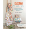 Quilt as You Go: A Practical Guide to 14 Inspiring Techniques & Projects