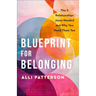 Blueprint for Belonging: The 5 Relationships Jesus Needed and Why You Need Them Too
