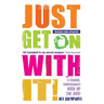 Just Get On With It!