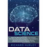 Data Science: What You Need to Know About Data Analytics, Data Mining, Regression Analysis, Artificial Intelligence, Big Data for Bu