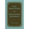 Early Church Records of Lebanon County, Pennsylvania