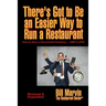 There's Got to Be an Easier Way to Run a Restaurant: How to Have a Successful Company ... AND A LIFE!