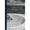 Atoms, Energy, and Machines