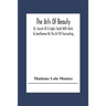 The Arts Of Beauty; Or, Secrets Of A Lady's Toilet With Hints To Gentlemen On The Art Of Fascinating