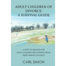Adult Children of Divorce: A Survival Guide: A path to healing for adult-children recovering from their parents' divorce.
