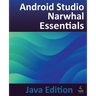 Android Studio Narwhal Essentials - Java Edition: Developing Android Apps Using Android Studio Narwhal and Java