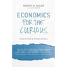 Economics for the Curious: Inside the Minds of 12 Nobel Laureates