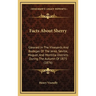 Facts About Sherry: Gleaned In The Vineyards And Bodegas Of The Jerez, Seville, Moguer, And Montilla Districts During The Autumn Of 1875 (1876)