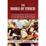 The Books of Enoch: A Complete Volume Containing 1 Enoch (the Ethiopic Book of Enoch), 2 Enoch (the Slavonic Secrets of Enoch), and 3 Enoc