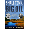 Small Town, Big Oil: The Untold Story of the Women Who Took on the Richest Man in the World-And Won