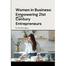 Women in Business: Empowering 21st Century Entrepreneurs