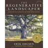 The Regenerative Landscaper: Design and Build Landscapes That Repair the Environment