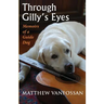 Through Gilly's Eyes: Memoirs of a Guide Dog