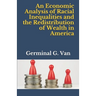 An Economic Analysis of Racial Inequalities and the Redistribution of Wealth in America