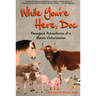 While You're Here, Doc: Farmyard Adventures of a Maine Veterinarian