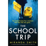 The School Trip: A completely gripping psychological thriller with a killer twist