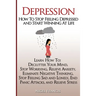 Depression: How To Stop Feeling Depressed and Start Winning At Life: (Learn How To: Declutter Your Mind, Stop Worrying, Relieve An