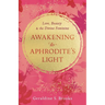 Awakening to Aphrodite's Light: Love, Beauty & the Divine Feminine