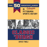 Classic 'Burgh: The 50 Greatest Collegiate Games in Pittsburgh Sports History
