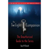 The Twilight Companion: Completely Updated: The Unauthorized Guide to the Series