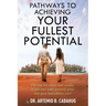Pathways to Achieving Your Fullest Potential: Develop the Power That Resides in You and Make Yourself Grow into Your Best Edition Ever!
