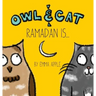 Owl & Cat: Ramadan Is...