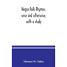 Negro folk rhymes, wise and otherwise, with a study