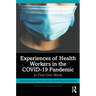 Experiences of Health Workers in the Covid-19 Pandemic: In Their Own Words