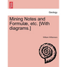 Mining Notes and Formulae, Etc. [With Diagrams.]