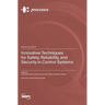 Innovative Techniques for Safety, Reliability, and Security in Control Systems