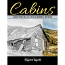 Cabins Grayscale Coloring Book: Adult Coloring Book with Beautiful Images of Old Rustic Cabins and Other Small Shelters.