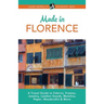 Made in Florence: A Travel Guide to Frames, Jewelry, Leather Goods, Maiolica, Paper, Silk, Fabrics, Woodcrafts & More