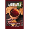 Ayahuasca: Sacred Plant Medicine of the Amazon Jungle