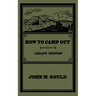 How To Camp Out (Legacy Edition): The Original Classic Handbook On Camping, Bushcraft, And Outdoors Recreation