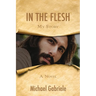 In The Flesh - My Story: The first-person novel of Jesus