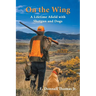 On the Wing: A Lifetime Afield with Shotguns and Dogs