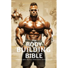 The Bodybuilding Bible: Expert Strategies and Techniques for Effective Bodybuilding: Includes Routines, Splits, Hypertrophy, Nutritional, Ster